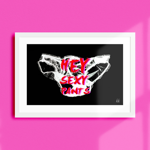 "HEY, SEXY PANTS" - Luxury, gallery quality A4 art print.