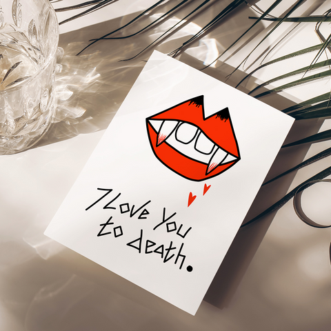 "I LOVE YOU TO DEATH" - Valentine's / Love card. Illustrated A6 design.