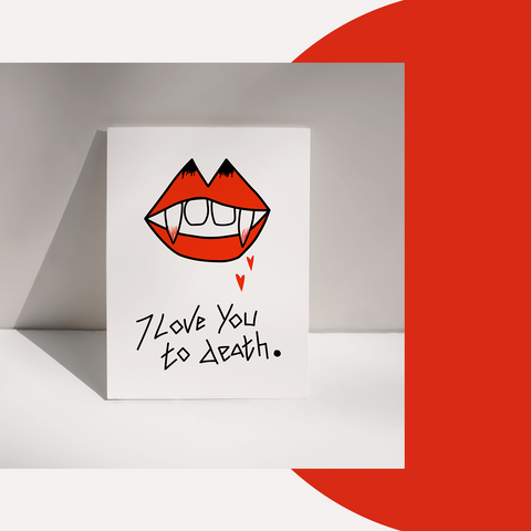 "I LOVE YOU TO DEATH" - Valentine's / Love card. Illustrated A6 design.